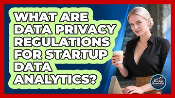 What Are Data Privacy Regulations For Startup Data Analytics? - The Startup Growth Hub