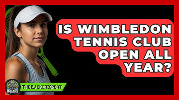 Is Wimbledon Tennis Club Open All Year? - The Racket Xpert