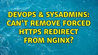 DevOps & SysAdmins: Can't remove forced HTTPS redirect from Nginx? Net Worth