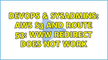 DevOps & SysAdmins: AWS S3 and Route 53: www redirect does not work
