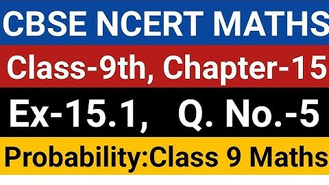 CBSE Class 9th Maths Ex - 15.1  Q. No. - 05 | Chapter-15 : Probability | NCERT Maths | Class 9 Maths