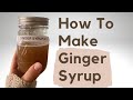 How to Make Ginger Syrup for Nausea, Indigestion, Sore Throat, Muscle Pain and Inflammation