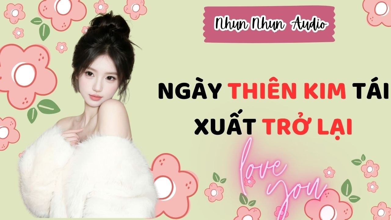 [FULL AUDIO] Ngày Thiên Kim Tái Xuất Trở Lại | Nhun Nhun Audio #truyenaudio