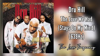 Dru Hill - The Love We Had (Stays On My Mind) (639hz)