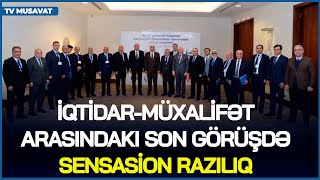 İqtidar-müxalifət arasındakı SON GÖRÜŞDƏ sensasion RAZILIQ - seçkilərə qədər… CANLI