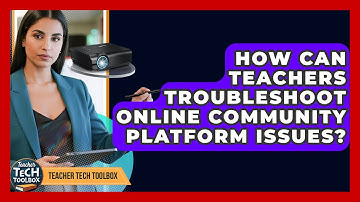 How Can Teachers Troubleshoot Online Community Platform Issues? - Teacher Tech Toolbox