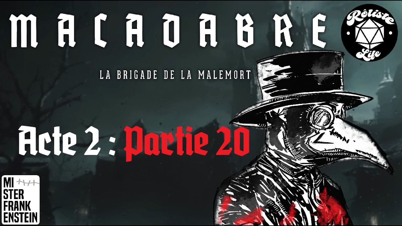 MACADABRE "Acte 2 - Partie 20 : La Tanière" [ACTUAL PLAY - jdr - Fr]