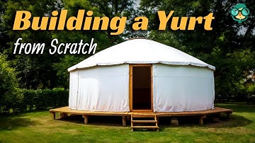 How to Build a Yurt | How to Make a Yurt | DIY Yurt | Building a Yurt from Scratch