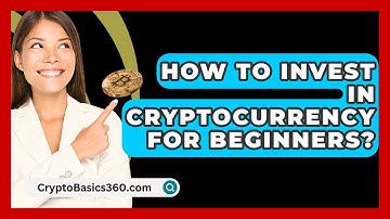 How to Invest in Cryptocurrency for Beginners? - CryptoBasics360.com