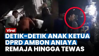 NGERI! DETIK-DETIK ANAK KETUA DPRD Ambon Aniaya Remaja Hingga Tewas, Kini Ditangkap