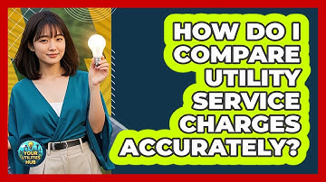 How Do I Compare Utility Service Charges Accurately?