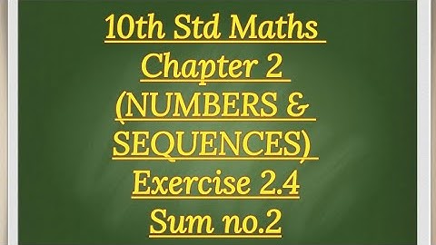 10th std Maths Chapter 2 (NUMBERS AND SEQUENCES) Exercise 2.4 sum no.2