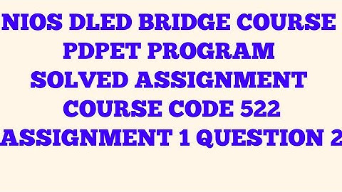 NIOS DLED BRIDGE COURSE PDPET PROGRAM SOLVED ASSIGNMENT COURSE CODE 522 ASSIGNMENT 1 QUESTION 2