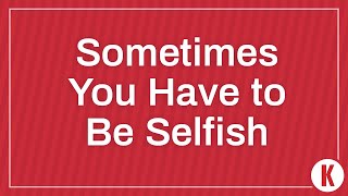 Sometimes You Have to Be Selfish by Kiplinger 118 views 3 years ago 28 seconds