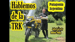 Let's talk a little about the TRK - Patagonia Argentina - Majua MotoVlog