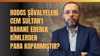 Rodos Şövalyeleri Cem Sultan'ı Bahane Ederek Kimlerden Para Koparmıştır?