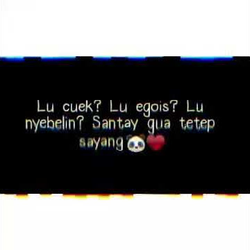 Story Wa Lu cuek?Lu egois?Lu Nyebelin?Santay Gw tetap sayang