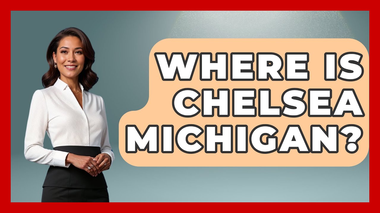 Where Is Chelsea Michigan? - The Midwest Guru