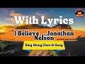 I Believe with Lyrics Jonathan Nelson Sing Along Church Song