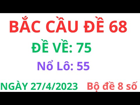 PHƯƠNG PHÁP BẮT LÔ - BẮC CẦU ĐỀ 68 NGÀY 27/4 