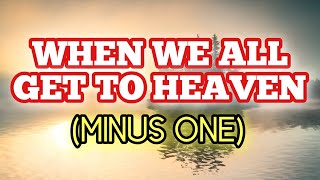 Video thumbnail of "WHEN WE ALL GET TO HEAVEN | Instrumental with Lyrics"