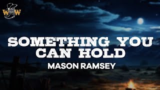 Mason Ramsey - Something You Can Hold (Lyrics)