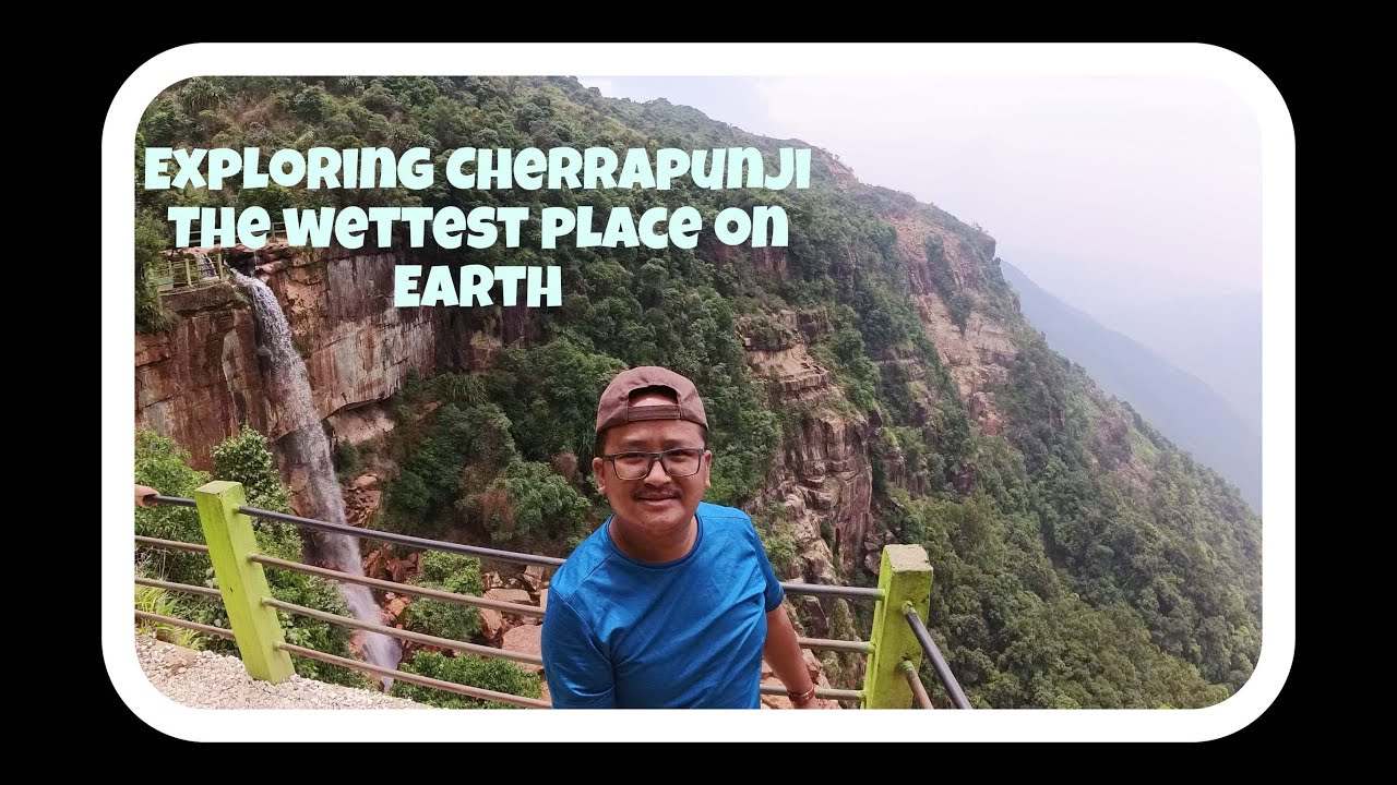 Cherrapunji (Sohra) The Wettest place on Earth. - YouTube
