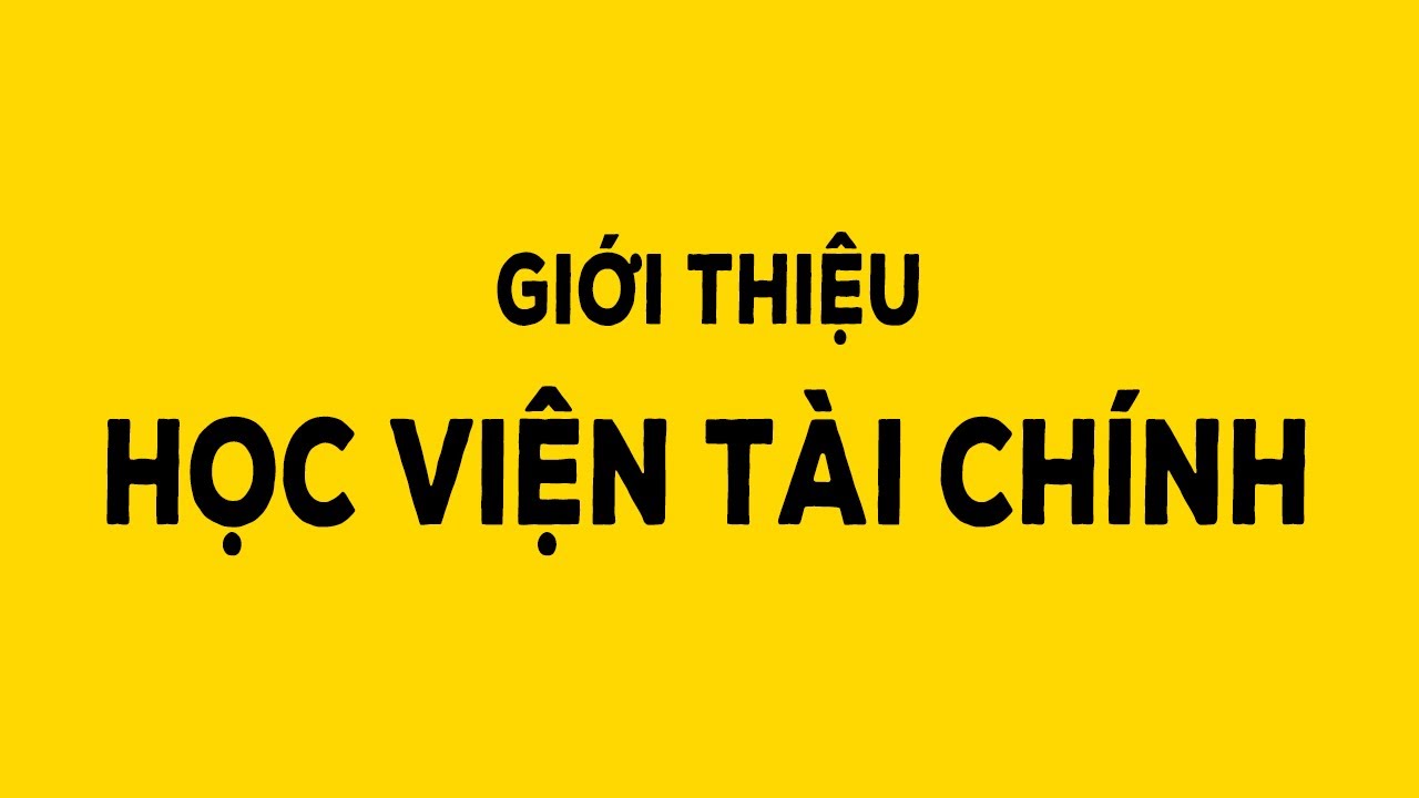 Học viện tài chính sau đại học | Giới thiệu Học viện Tài chính