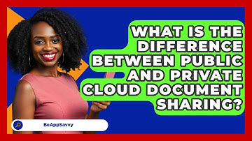 What Is The Difference Between Public And Private Cloud Document Sharing? - Be App Savvy