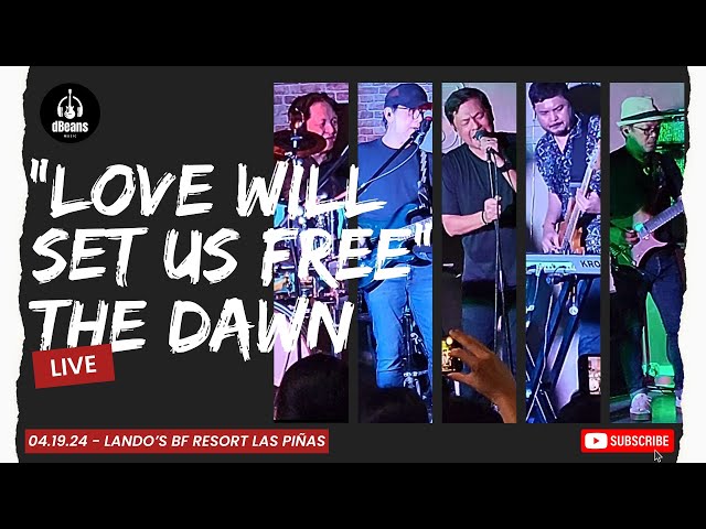 LOVE WILL SET US FREE - THE DAWN LIVE (LANDO'S LAS PIÑAS 04.19.24) class=