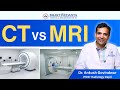 CT vs MRI: What’s the Difference & Which Do You Need? | Dr Ankush Govindwar