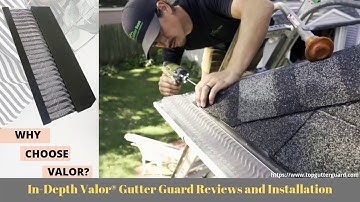In Depth Valor® Gutter Guard Reviews and installation