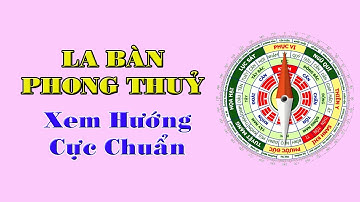 Cách Dùng La Bàn Phong Thuỷ Trên Điện Thoại Xem Hướng Tốt Xấu Cực Chuẩn