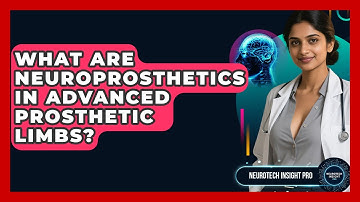 What Are Neuroprosthetics In Advanced Prosthetic Limbs? - Neurotech Insight Pro