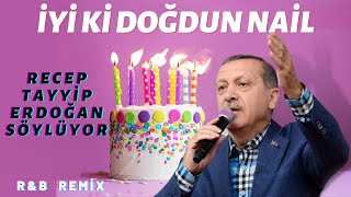 İyi Ki Doğdun Nai̇l Recep Tayyip Erdoğan Remi̇x - İsme Özel Doğum Günü Şarkısı