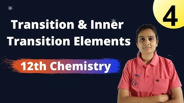 Transition and Inner Transition Elements Class 12th Chemistry Part 4