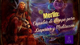 Merlín: Cápsulas de Tiempo para Despertar y Meditación