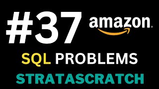 Episode 37 - Solving REAL SQL Interview Problems with StrataScratch (Amazon Edition)