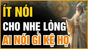 ÍT NÓI CHO NHẸ LÒNG, GIỮ TÂM TĨNH LẶNG CHO ĐỜI AN NHIÊN | ĐẠO CỔ NHÂN