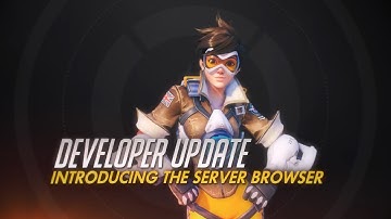 Developer Update | Introducing The Server Browser | Overwatch