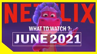 Everything Exciting and New on NETFLIX June 2021