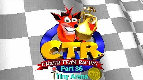CTR Crash Team Racing Part 36: Tiny Arena (CTR Token & Relic)