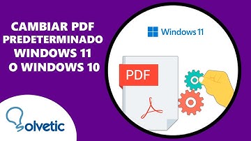 CAMBIAR PDF PREDETERMINADO Windows 11 o Windows 10