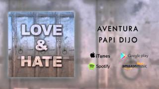 Video thumbnail of "Aventura - Papi Dijo"