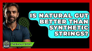 Is Natural Gut Better Than Synthetic Strings? - The Racket Xpert