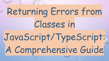 Returning Errors from Classes in JavaScript/TypeScript: A Comprehensive Guide