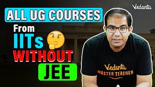 All undergraduate courses from IIT Without JEE | Complete Details | Vedantu JEE | Vinay Shur Sir