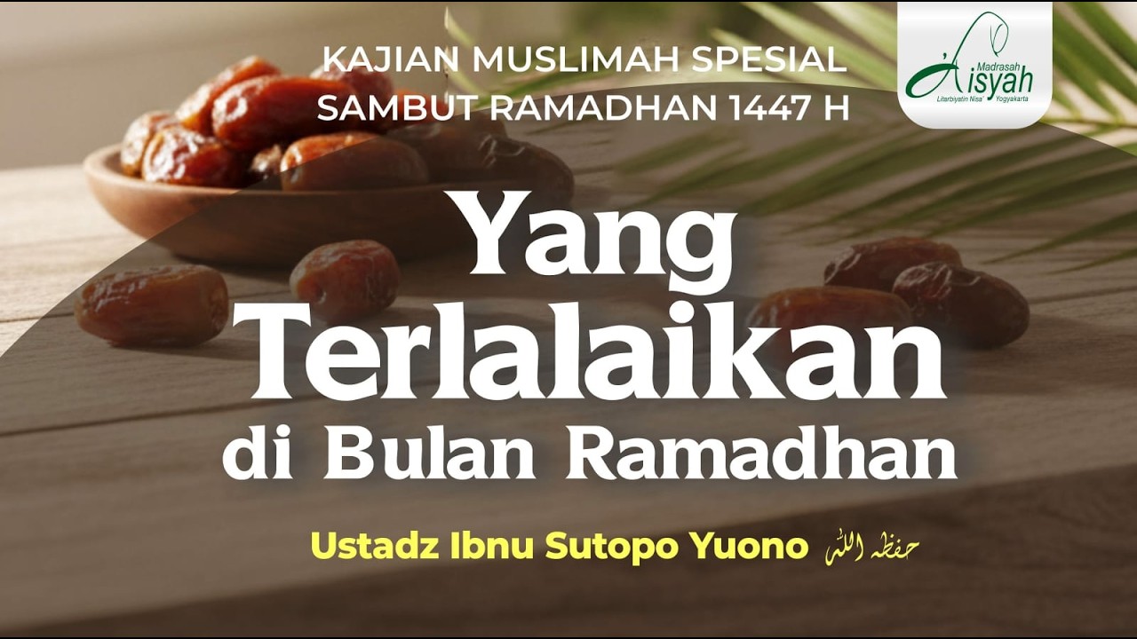 YANG TERLALAIKAN DI BULAN RAMADHAN | Ustadz Ibnu Sutopo Yuono حفظه الله