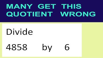 Divide     4858      by     6  many  get  this  quotient   wrong