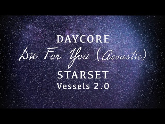 [Daycore/Anti] Die For You (Acoustic Version) - STARSET (lyrics) [Anti-Nightcore]